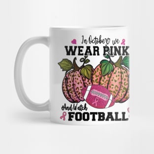 in October we wear Pink and watch Football Mug